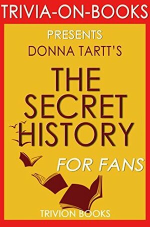 Donna Tartt's The Secret History - For Fans (Trivia-On-Books) by Trivion Books