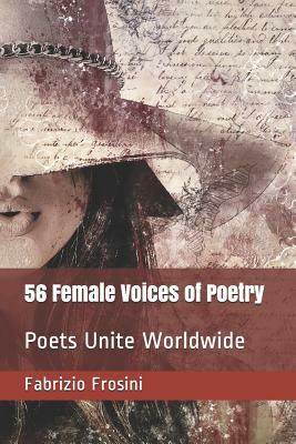 56 Female Voices of Poetry: Poets Unite Worldwide by Fabrizio Frosini