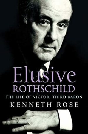 Elusive Rothschild: The Life of Victor, Third Baron by Kenneth Rose