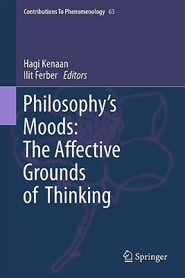 Philosophy's Moods: The Affective Grounds of Thinking by 