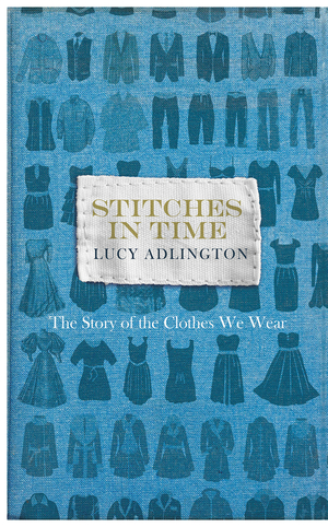 Stitches in Time: The Story of the Clothes We Wear by Lucy Adlington