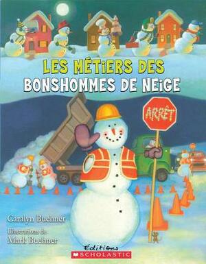 Les M?tiers Des Bonshommes de Neige by Caralyn Buehner