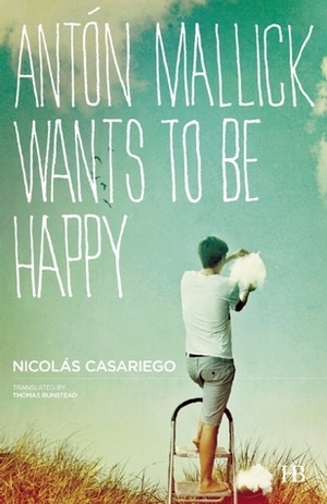 Antón Mallick Wants to Be Happy by Nicolas Casariego, Thomas Bunstead