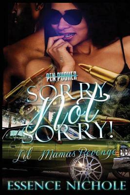 Sorry Not Sorry: Lil Mamas Revenge by Essence Nichole