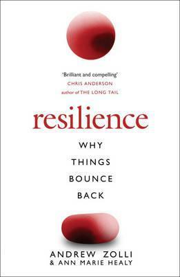 Resilience: The Science of Why Things Bounce Back by Andrew Zolli, Ann Marie Healy