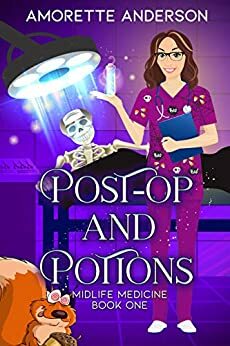 Post-op and Potions: A Witch Cozy Mystery (Midlife Medicine Book 1) by Amorette Anderson