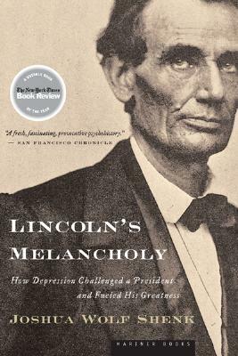 Lincoln's Melancholy: How Depression Challenged a President and Fueled His Greatness by Joshua Wolf Shenk