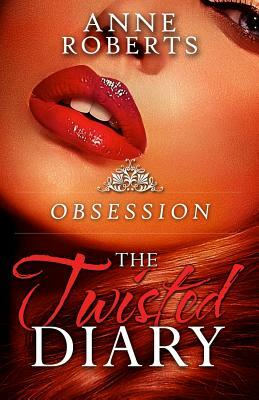 The Twisted Diary: Obsession by Anne Roberts