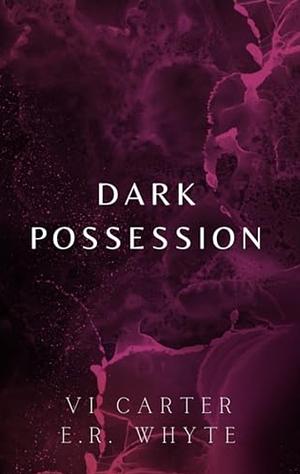 Dark possession by Vi Carter, E.R. Whyte
