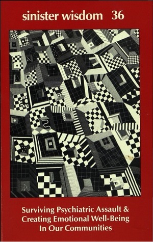 Sinister Wisdom 36: Surviving Psychiatric Assault & Creating Emotional Well-Being in Our Communities by Sinister Wisdom, Elana Dykewomon
