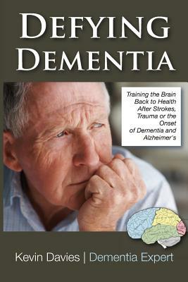 Defying Dementia: Training the Brain Back to Health by Kevin Davies