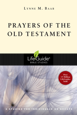 Prayers of the Old Testament: 8 Studies for Individuals or Groups by Lynne M. Baab