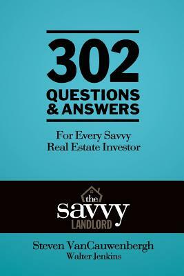 302 Questions & Answers For Every Savvy Real Estate Investor: The Savvy Landlord by Steven R. Vancauwenbergh, Walter B. Jenkins