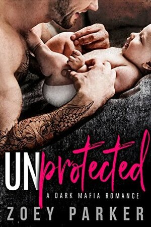 UNPROTECTED: A Dark Bad Boy Baby Romance (Hanley Family Mafia) by Zoey Parker