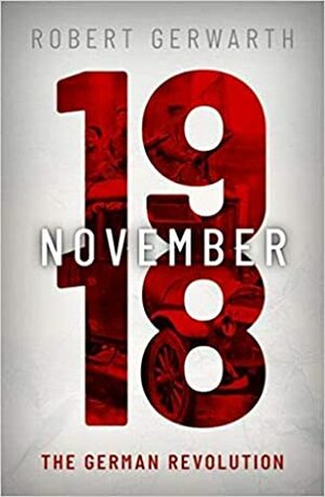 November 1918: The German Revolution by Robert Gerwarth