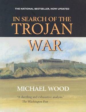 In Search Of The Trojan War by Michael Wood