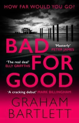Bad for Good by Graham Bartlett