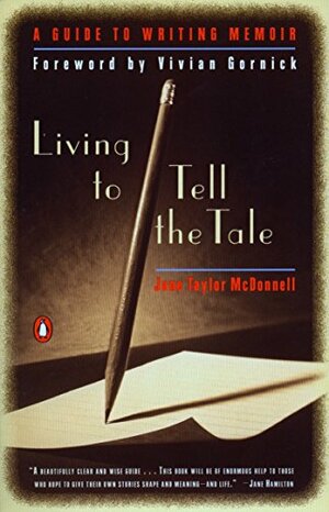 Living to Tell the Tale: A Guide to Writing Memoir by Jane Taylor McDonnell