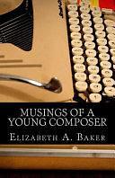 Musings of a Young Composer: Selected Writings and Photographs by Elizabeth Baker