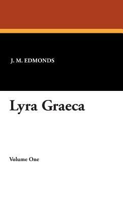 Lyra Graeca by J. M. Edmonds