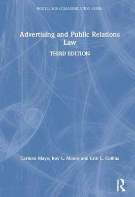 Advertising and Public Relations Law by Roy L. Moore, Erik L. Collins, Carmen Maye