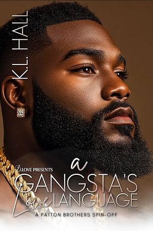 A Gangsta's Love Language: A Patton Brothers Spin-Off by K.L. Hall