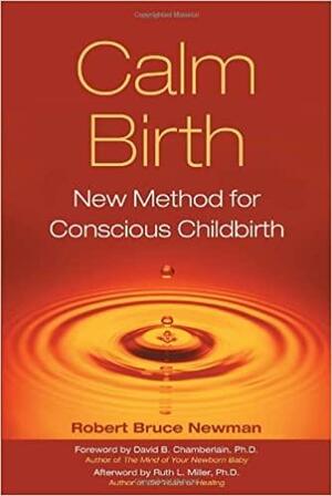 Calm Birth: New Method for Conscious Childbirth by David Chamberlain, Robert Newman