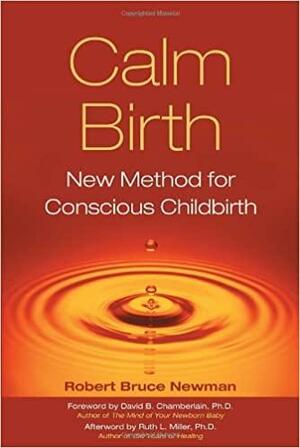 Calm Birth: New Method for Conscious Childbirth by Robert Newman, David Chamberlain