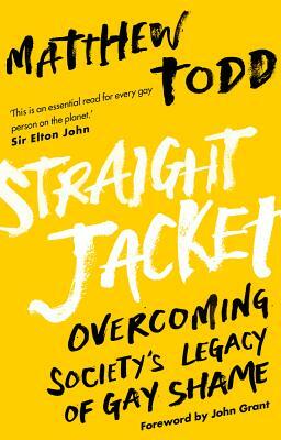 Straight Jacket: How to be Gay and Happy by Matthew Todd