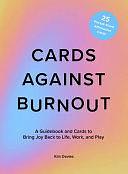 Cards Against Burnout: A Guidebook and Cards to Bring Joy Back to Life, Work, and Play by Kim Davies