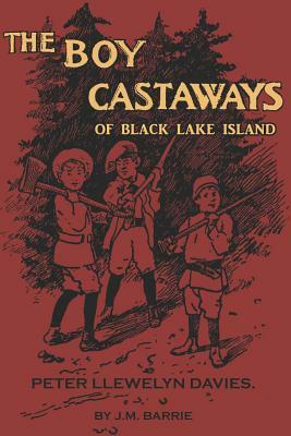 The Boy Castaways of Black Lake Island by J.M. Barrie