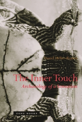 The Inner Touch: Archaeology of a Sensation by Daniel Heller-Roazen