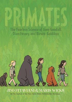 Primates: The Fearless Science of Jane Goodall, Dian Fossey, and Biruté Galdikas by Jim Ottaviani