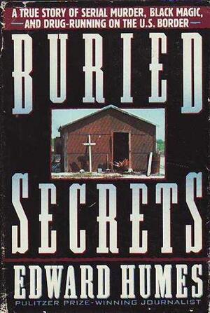 Buried Secrets: A True Story of Drug Running, Black Magic, and Human Sacrifice by Edward Humes