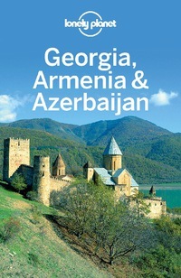 Lonely Planet Georgia, Armenia & Azerbaijan by Lonely Planet