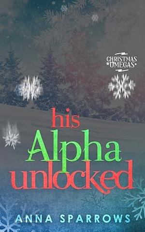 His Alpha Unlocked by Anna Sparrows, Anna Sparrows