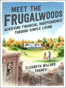 Meet the Frugalwoods: Achieving Financial Independence Through Simple Living by Elizabeth Willard Thames