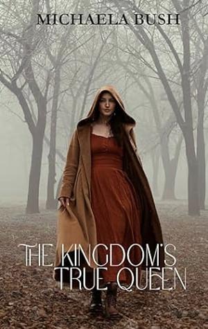 The Kingdom's True Queen  by Michaela Bush