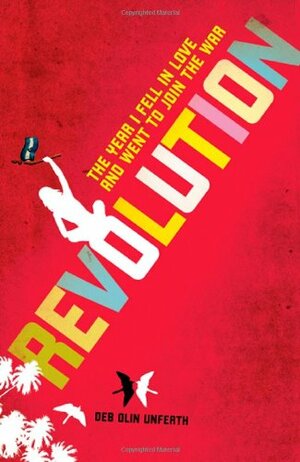 Revolution: The Year I Fell in Love and Went to Join the War by Deb Olin Unferth