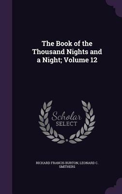 The Book of the Thousand Nights and a Night; Volume 12 by Leonard C. Smithers