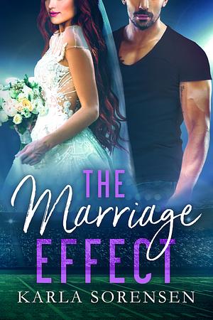 The Marriage Effect by Karla Sorensen