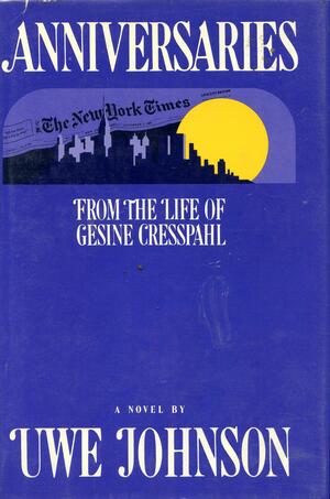 Anniversaries: From the Life of Gessine Cresspahl by Leila Vennewitz, Uwe Johnson