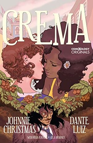 CREMA (comiXology Originals) by Johnnie Christmas, Ryan Ferrier, Atla Hrafney, Dante Luiz