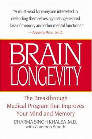 Brain Longevity: The Breakthrough Medical Program That Improves Your Mind and Memory by Cameron Stauth, Dharma Singh Khalsa