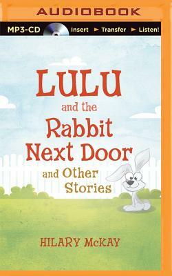 Lulu and the Rabbit Next Door and Other Stories by Hilary McKay