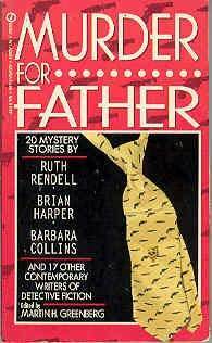 Murder for Father by Robert David Chase, Larry Segriff, Brian Harper, Wayne Allen Sallee, Tracy A. Knight, Bill Crider, Harold Adams, James Reasoner, John Tigges, Daniel Ransom, Peter Crowther, Max Allan Collins, Ed Gorman, Norman Partridge, Barbara Collins, Martin H. Greenberg, Richard Acton, Ron Goulart, Morris Hershman, Billie Sue Mosiman, Ruth Rendell