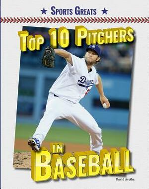 Top 10 Pitchers in Baseball by David Aretha