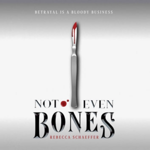 Not Even Bones by Rebecca Schaeffer