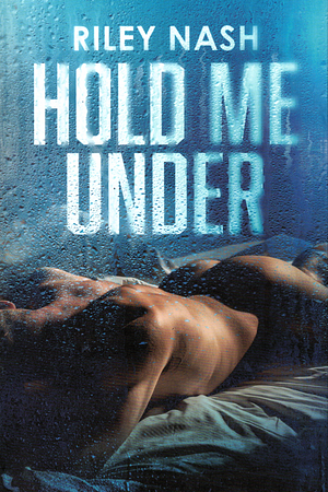 Hold Me Under by Riley Nash