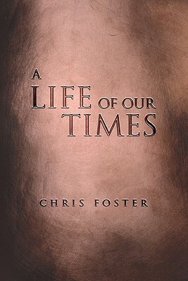 A Life of Our Times by Chris Foster